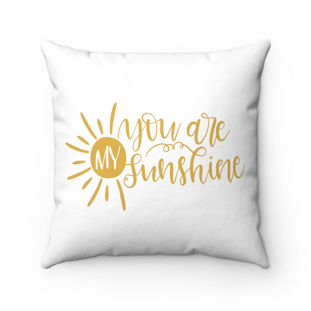 You Are My Sunshine Spun Polyester Square Throw Pillow - Inspired By Savy