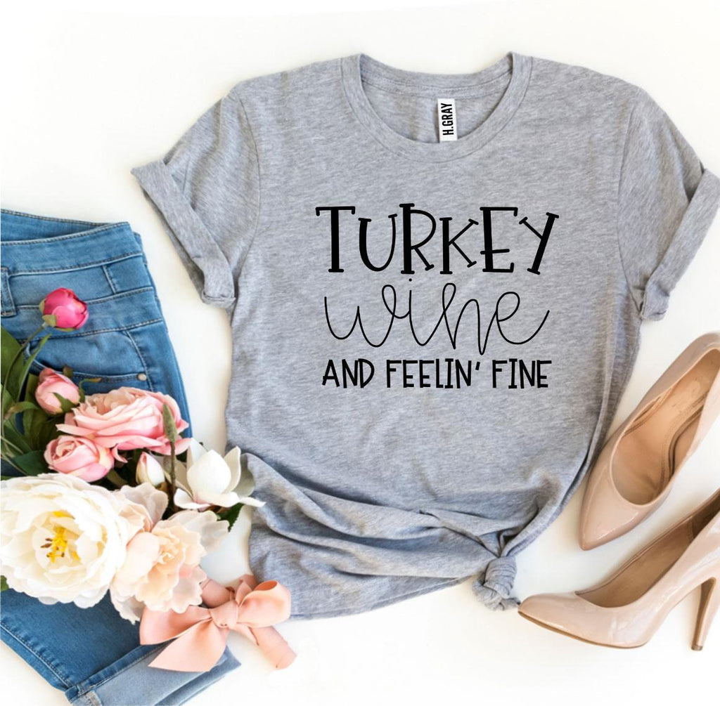 Turkey Wine And Feelin’ Fine T-shirt