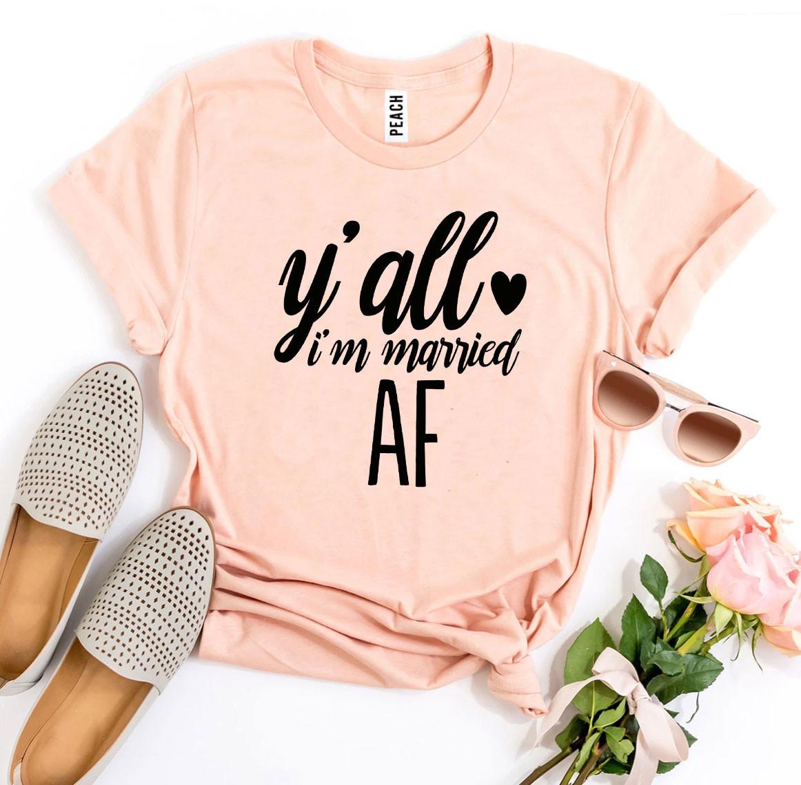 Y’all I’m Married Af T-shirt