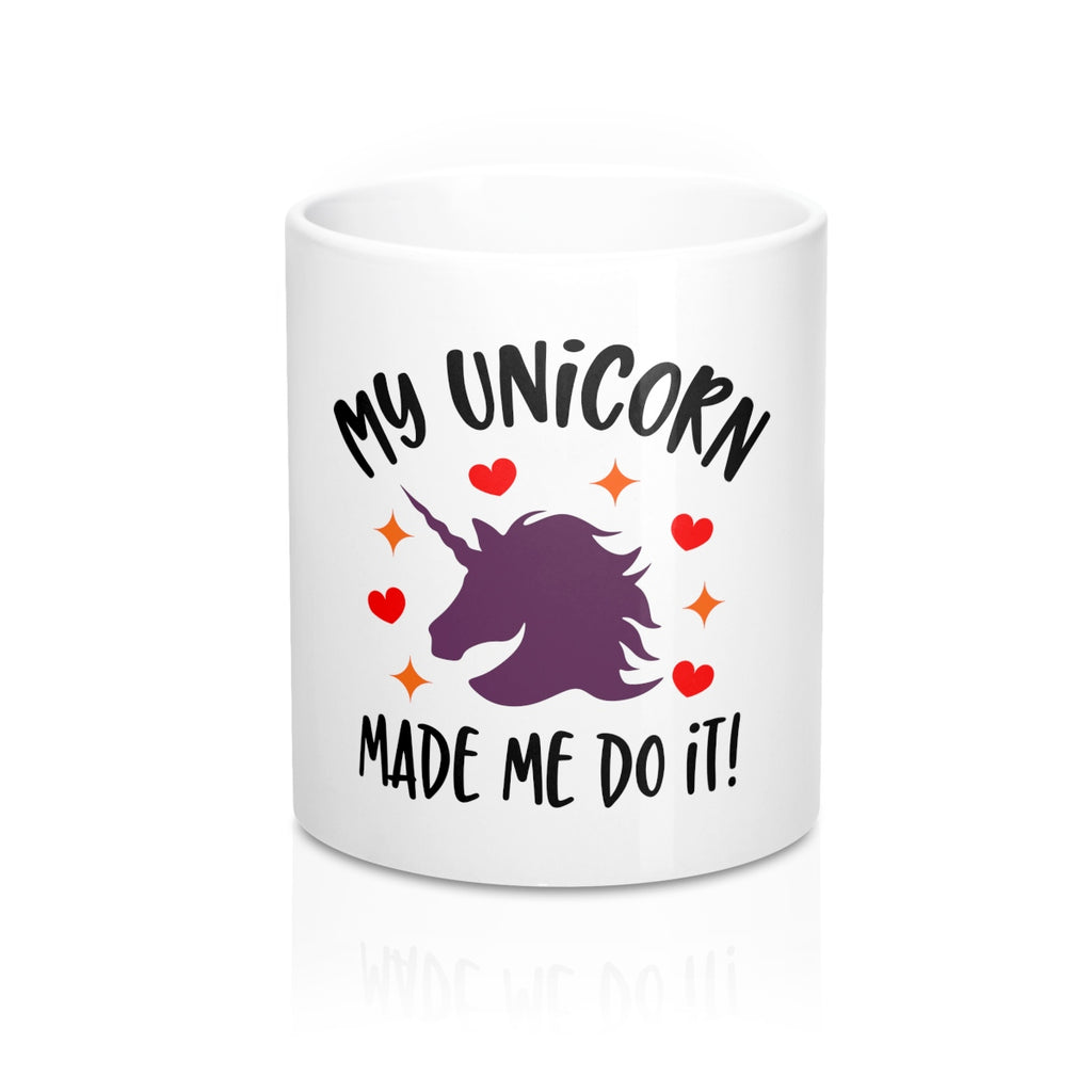 My Unicorn Made Me Do It 11oz Ceramic Mug - Inspired By Savy