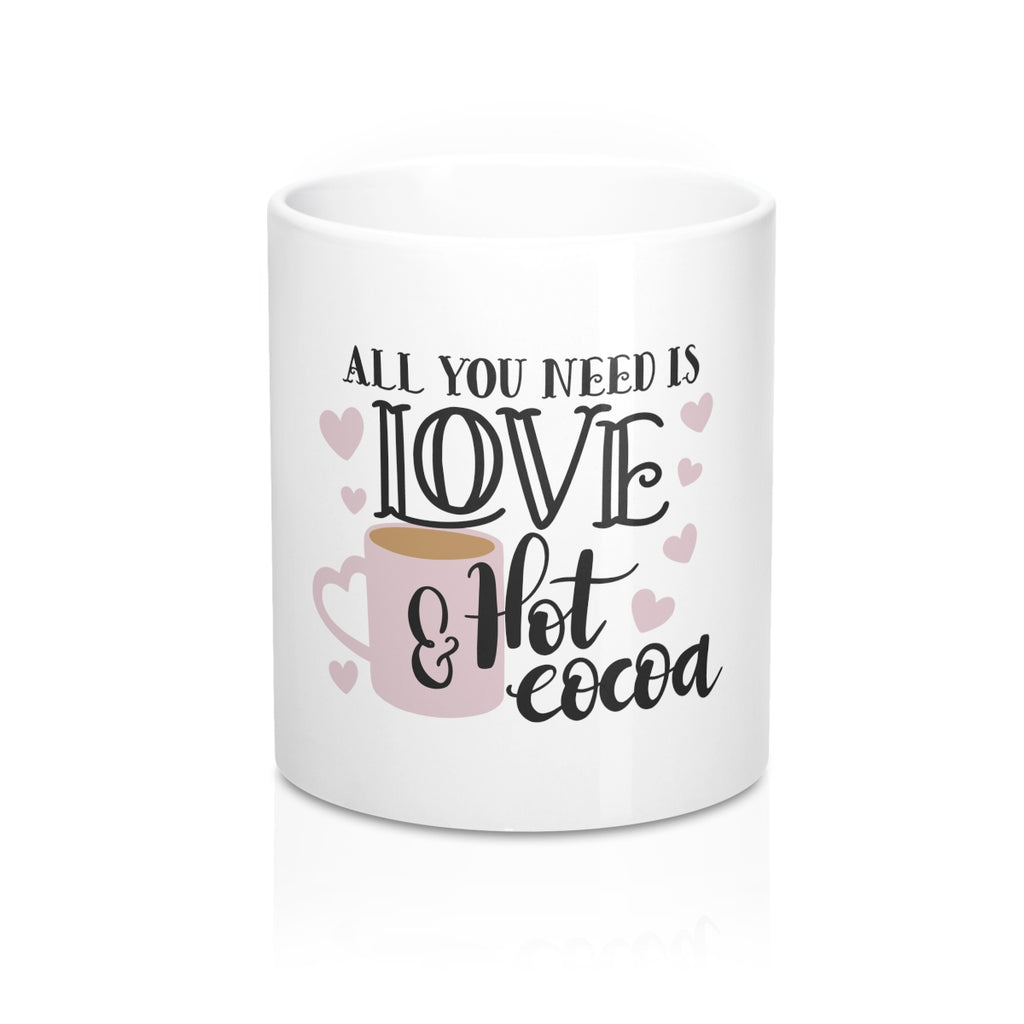 All You Need Is Love And Hot Cocoa 11oz Ceramic Mug - Inspired By Savy