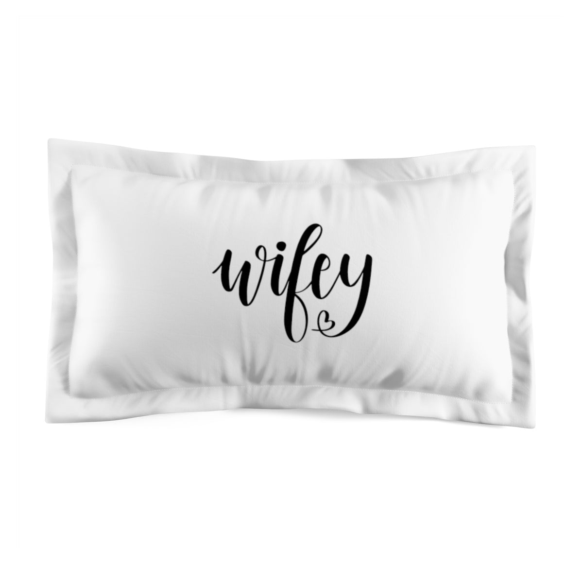 Wifey Microfiber Pillow Sham - Inspired By Savy