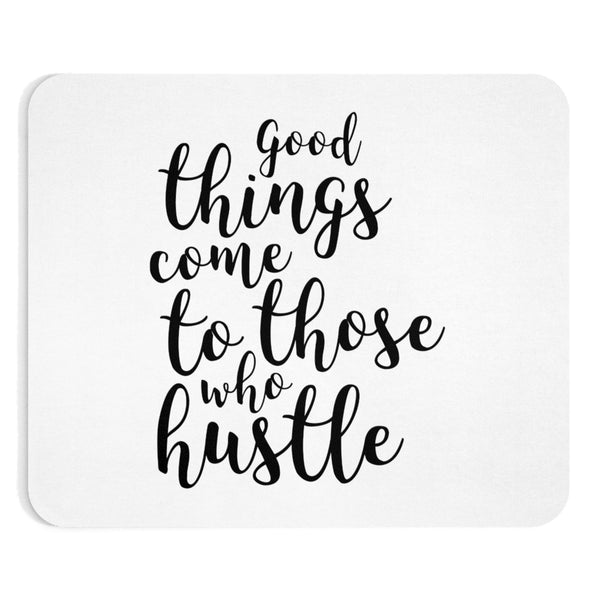 Good Things Come To Those Who Hustle Mousepad - Inspired By Savy