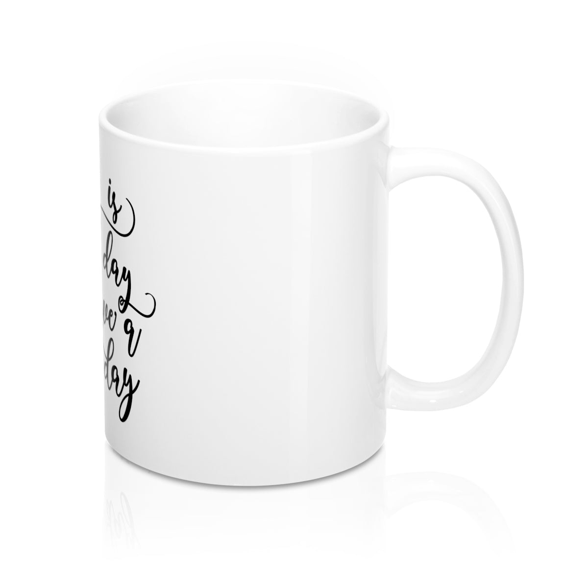 Today Is A Good Day To Have A Good Day 11oz Ceramic Mug - Inspired By Savy