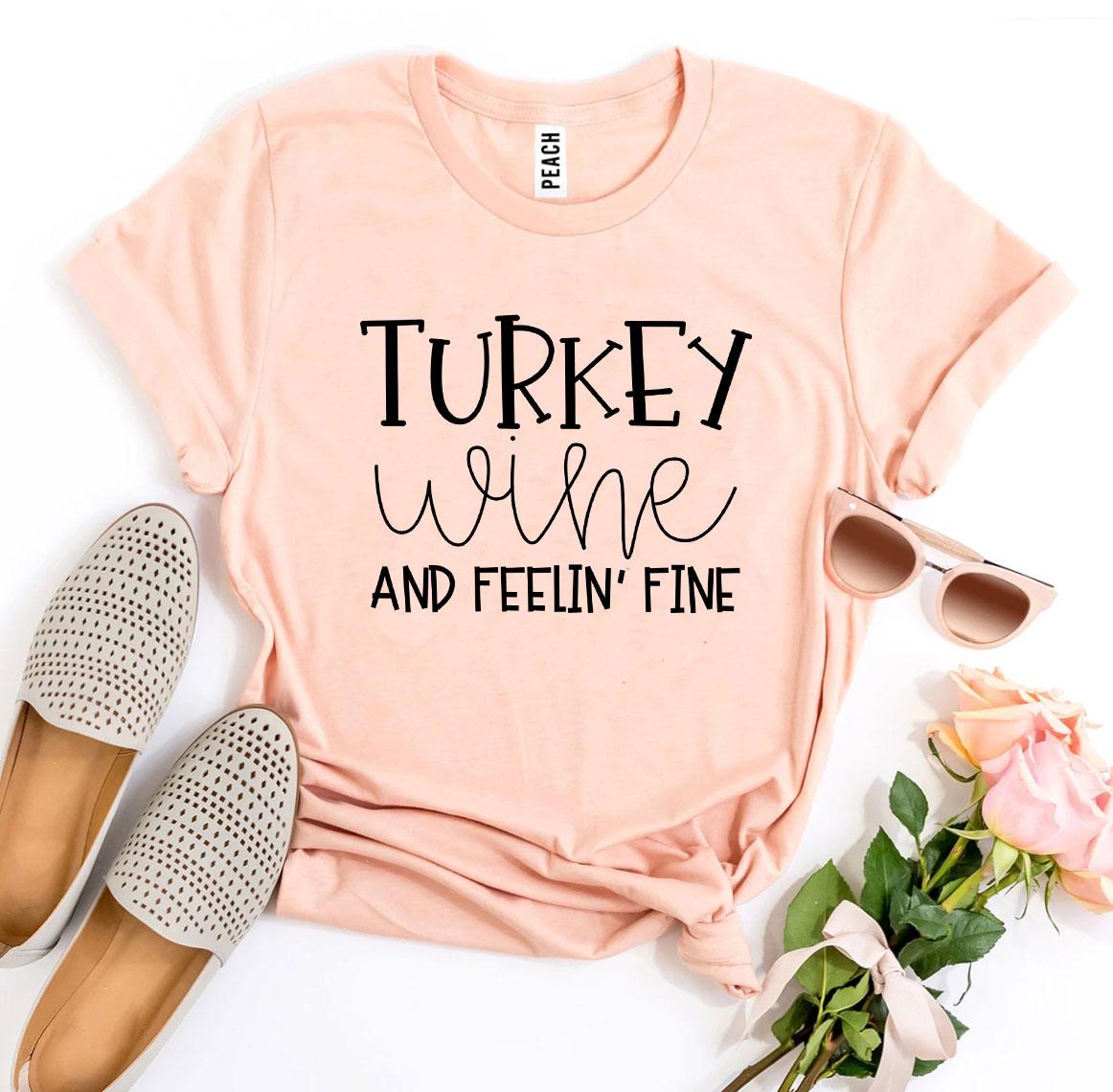 Turkey Wine And Feelin’ Fine T-shirt