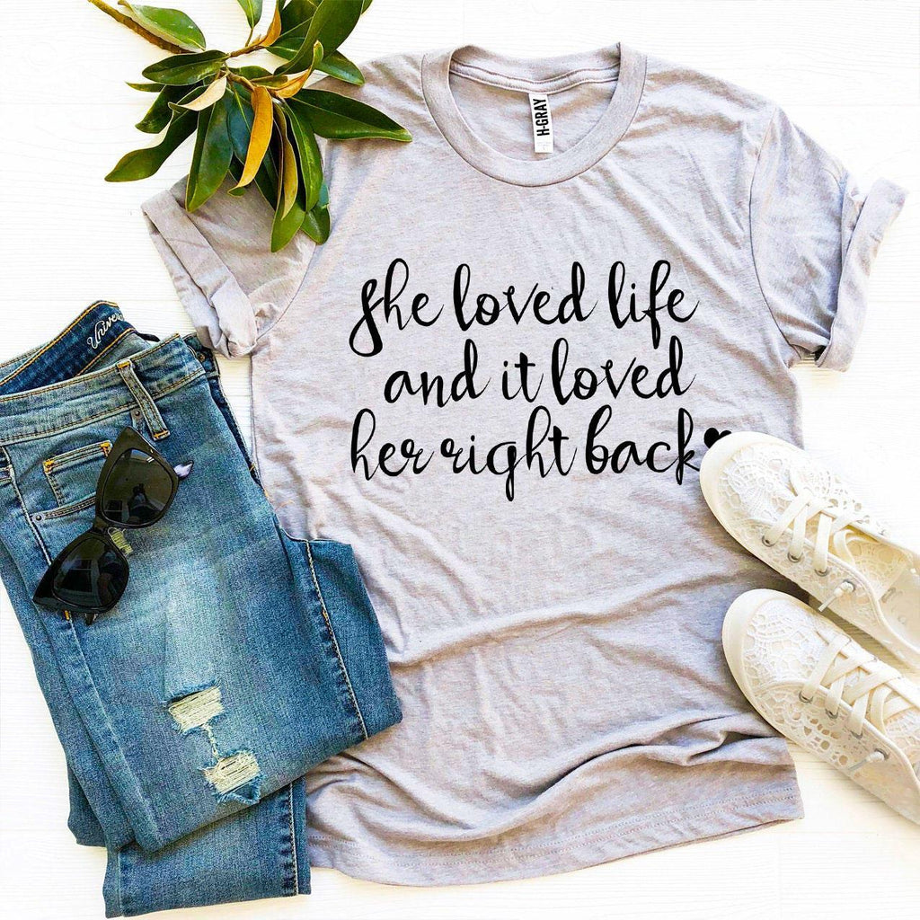 She Loved Life And It Loved Her Right Back T-shirt
