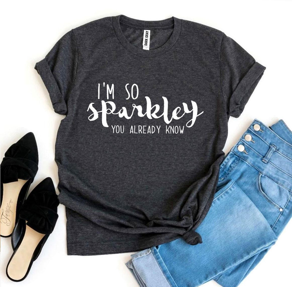 I’m So Sparkley You Already Know T-shirt