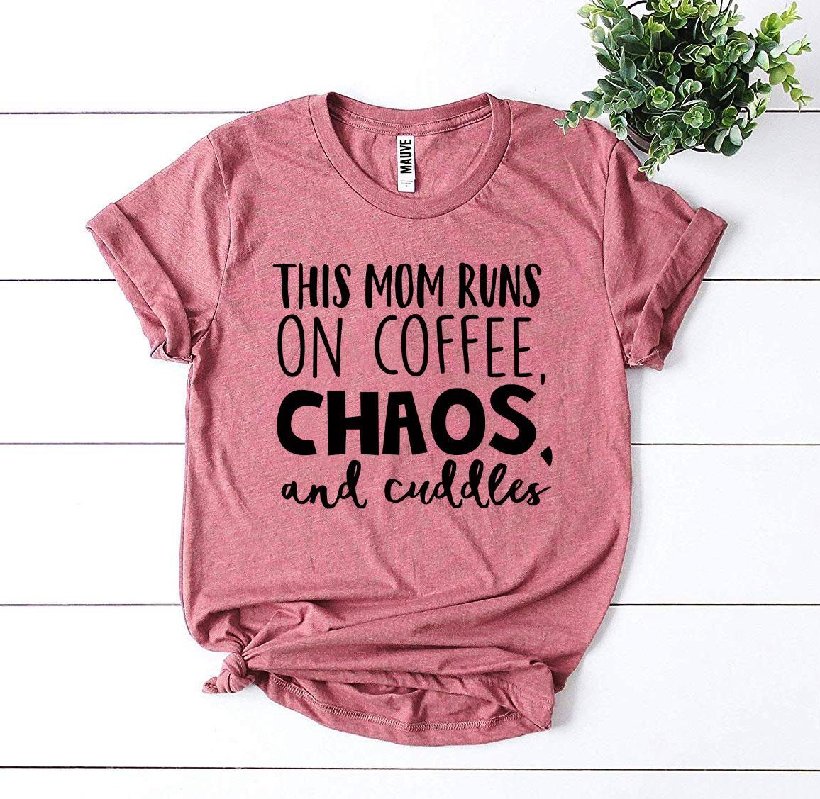 This Mom Runs On Coffee, Chaos, & Cuddles T-shirt