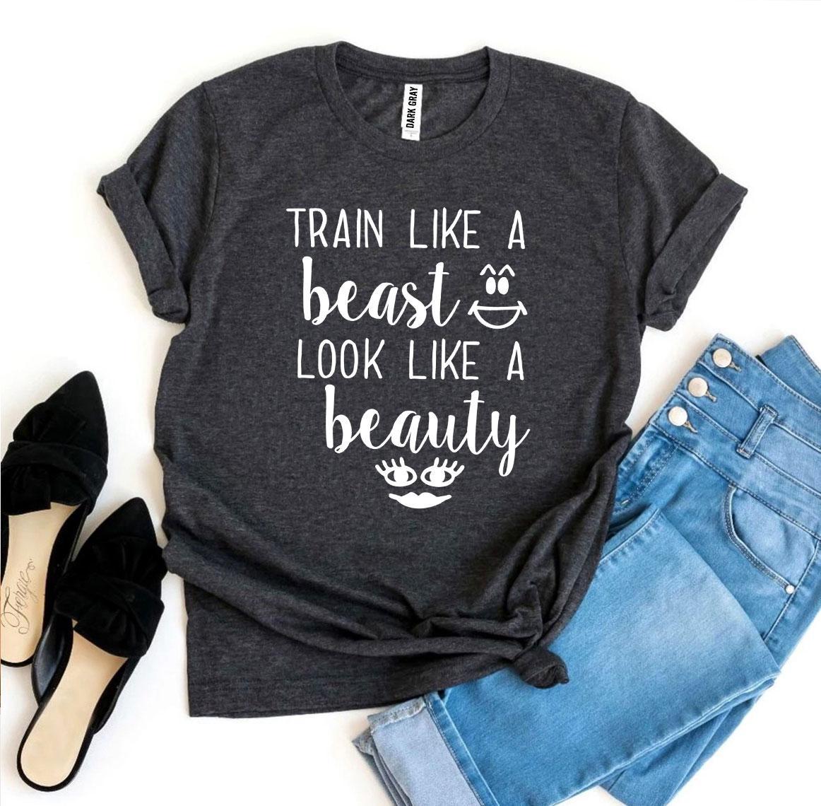 Train Like a Beast Look Like a Beauty T-shirt