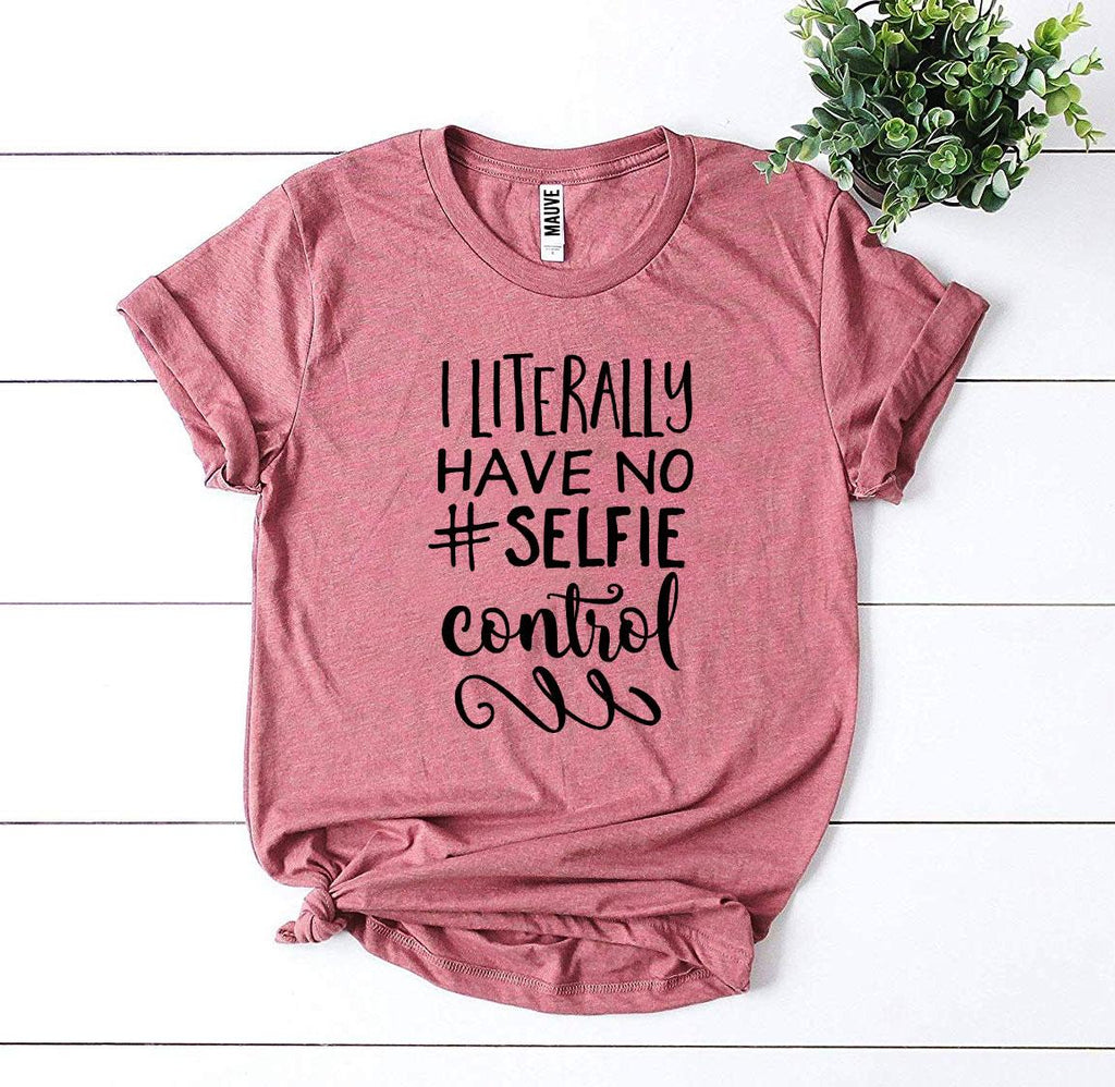 I Literally Have No #Selfie Control T-shirt
