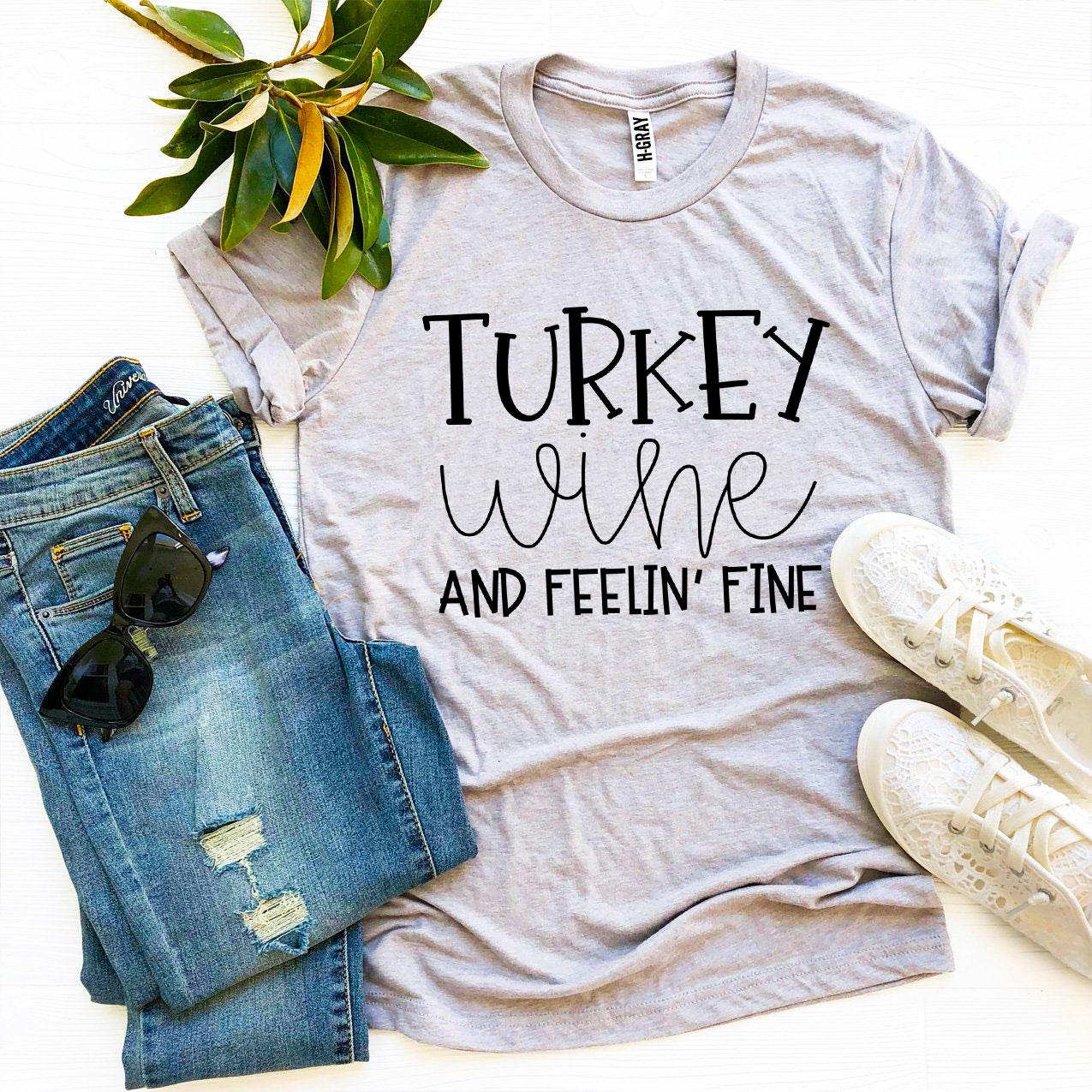 Turkey Wine And Feelin’ Fine T-shirt