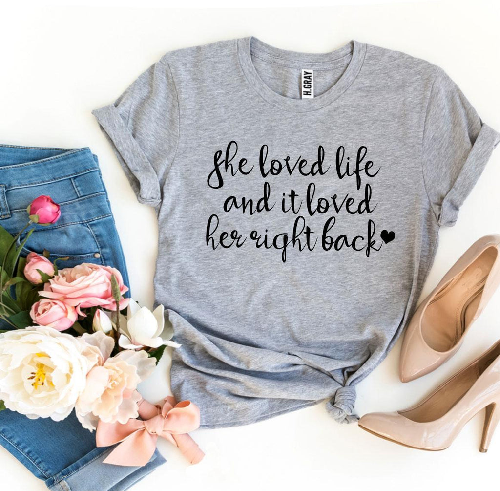 She Loved Life And It Loved Her Right Back T-shirt