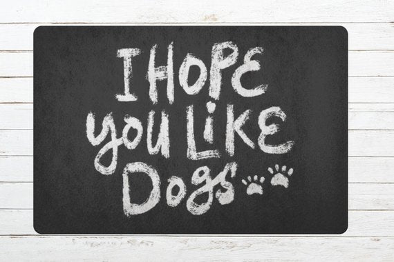 I Hope You Like Dogs Welcome Mat